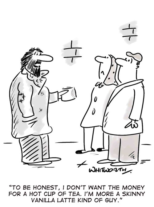 'To be honest, I don't want the money for a hot cup of tea. I'm more a skinny vanilla latte kind of guy.'