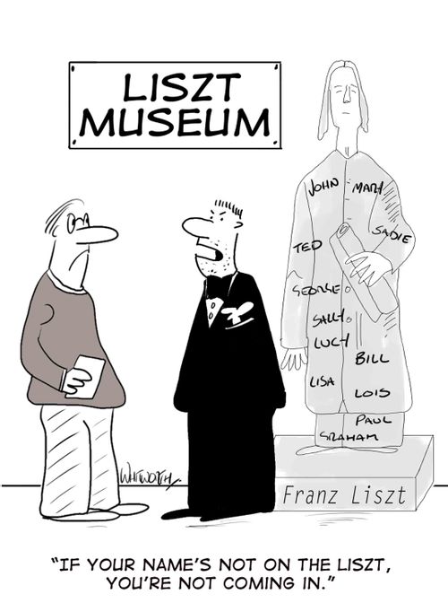 'If your name's not on the Liszt, you're not coming in.'
