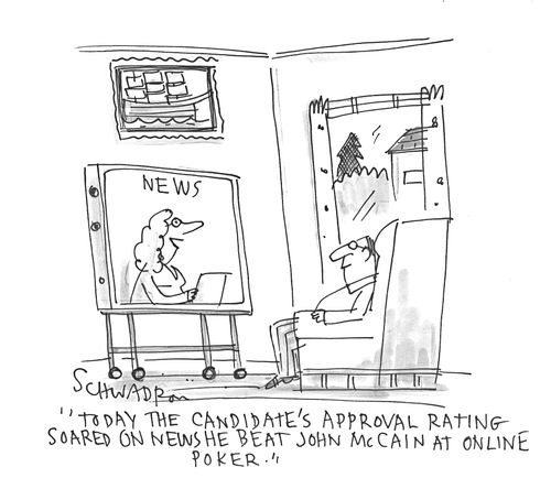 'Today the candidate's approval rating soared on news he beat John McCain at online poker.'