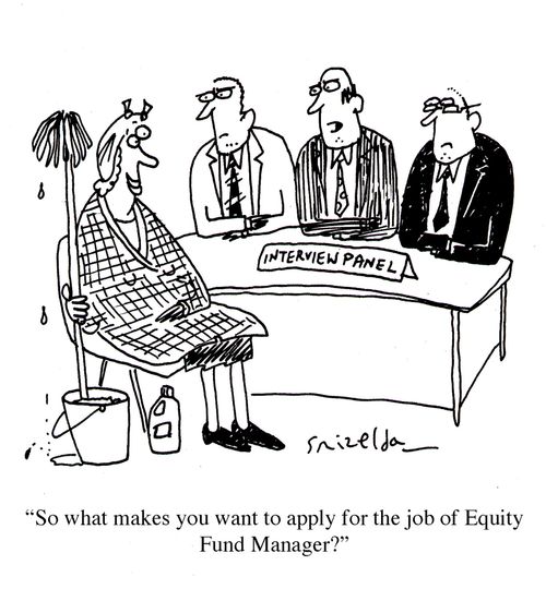 Cleaner in front of interview panel - 'So what makes you want to apply for the job of Equity Fund Manager?'