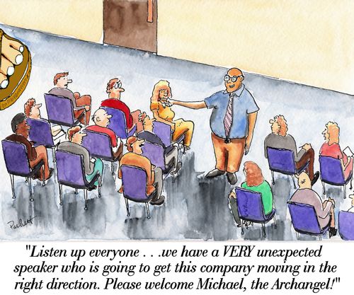 An employer is speaking to employees at a meeting saying-' Listen up everyone. . . we have a VERY unexpected speaker who is going to get this company moving in the right direction. Please welcome Michael, the Archangel!'