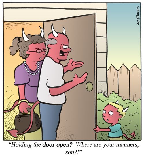 'Holding the door open? Where are your manners, son?!'