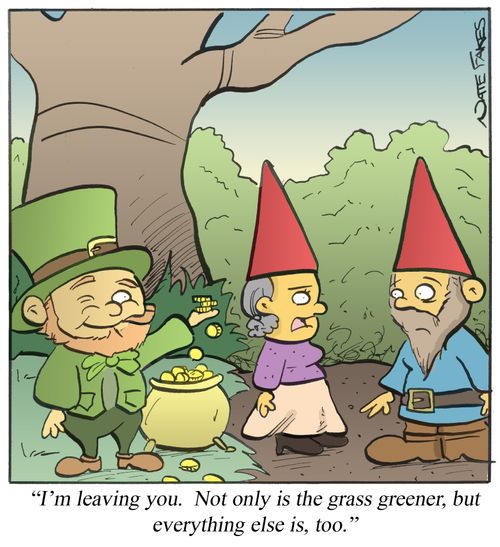 'I'm leaving you. Not only is the grass greener, but everything else is, too.'
