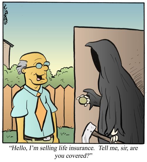 'Hello, I'm selling life insurance. Tell me, sir, are you covered?'