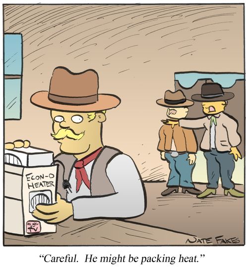 'Careful. He might be packing heat.'