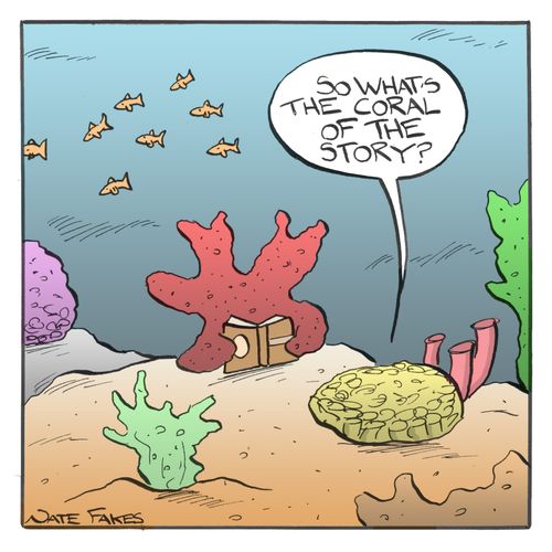 'So what's the coral of the story?'