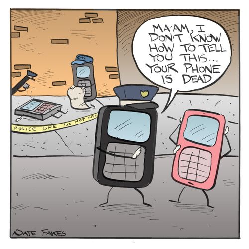 'Ma'am, I don't know how to tell you this. . . your phone is dead.'