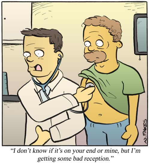 'I don't know if it's on your end or mine, but I'm getting some bad reception.'