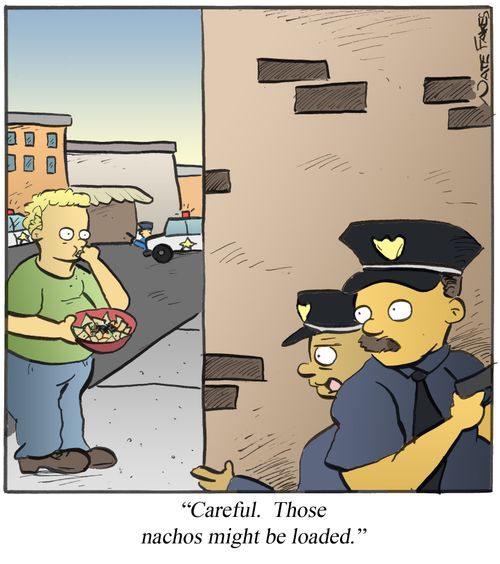 'Careful. Those nachos might be loaded.'