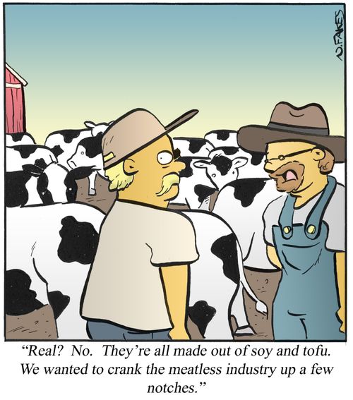 'Real? No. They're all made out of soy and tofu. We wanted to crack the meatless industry up a few notches.'