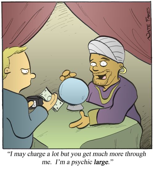 'I may charge a lot but you get much more through me. I'm a psychic large.'