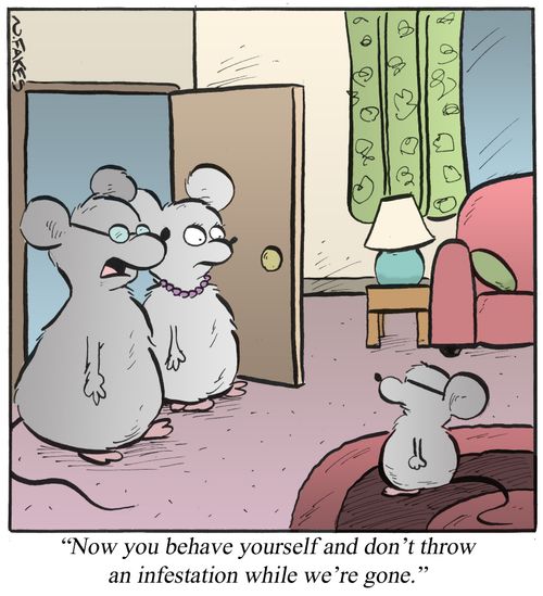 'Now you behave yourself and don't throw and infestation while we're gone.'