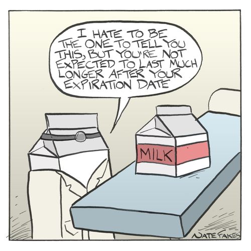 'I hate to be the one to tell you this, but you're not expected to last much longer after your expiration date.'