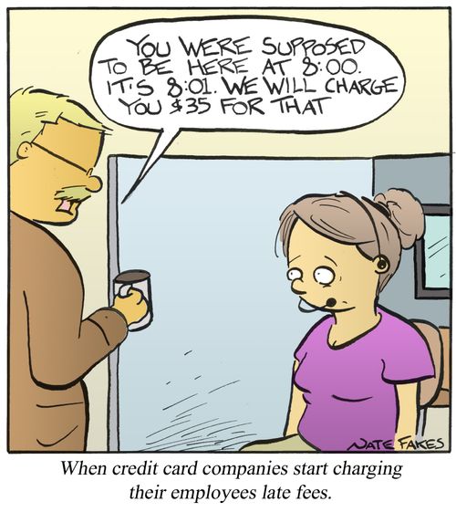 When credit card companies start charging their employees late fees.