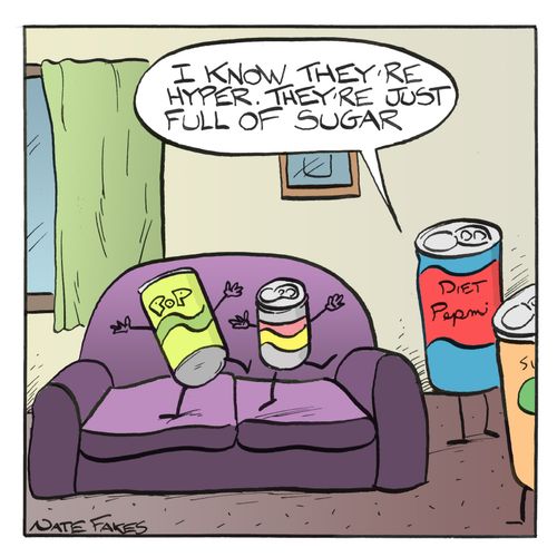 'I know they're hyper. They're just full of sugar.'