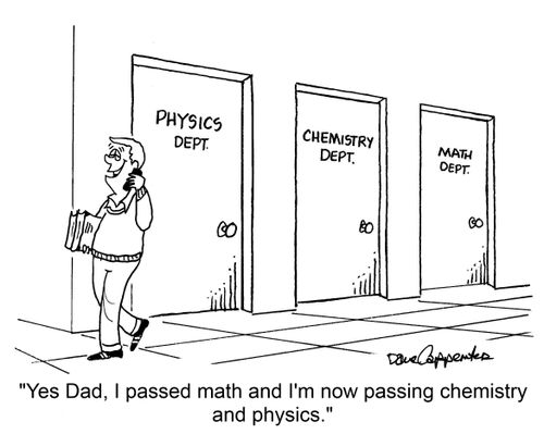"Yes Dad, I passed math and now I'm passing chemistry and physics."