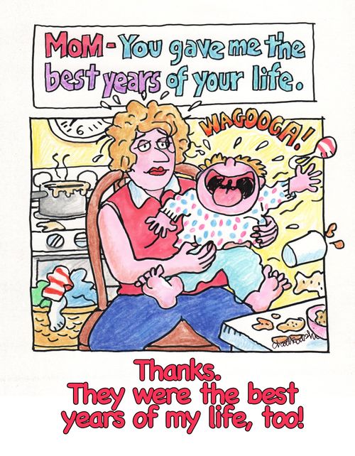 Mom - You gave me the best years of your life.