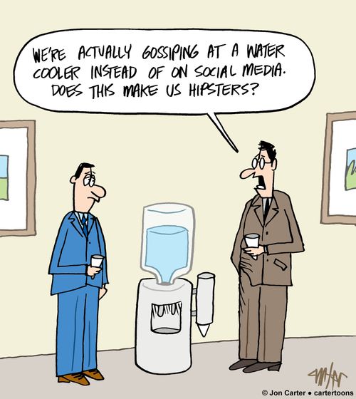 "We're actually gossiping at a water cooler instead of on social media. Does this make us hipsters?"