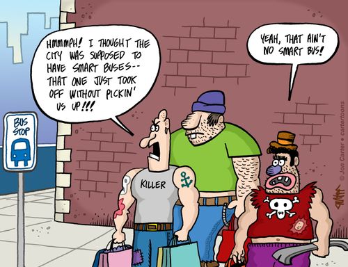 "Hmmmph! I thought the city was supposed to have smart buses - that one just took off without pickin' us up!!!"