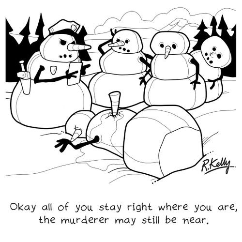 "Okay all of you stay right where you are, the murderer may still be near."