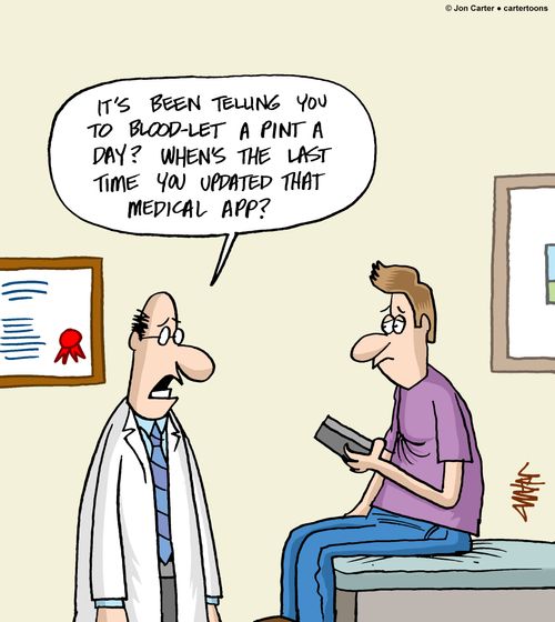 'It's been telling you to blood-let a pint a day? When's the last time you updated that medical app?'