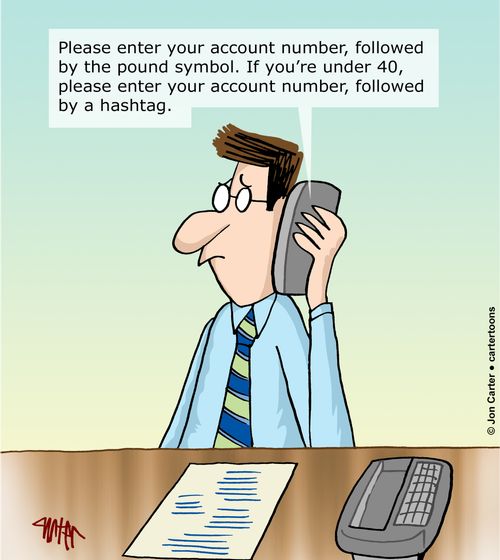 "Please enter your account number, followed by the pound symbol. If you're under 40, please enter your account number, followed by a hashtag."