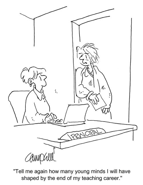 "Tell me again how many young minds I will have shaped by the end of my teaching career."