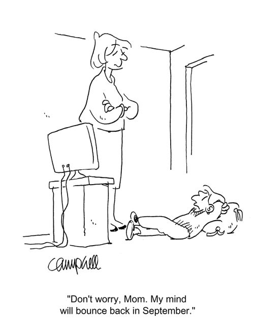 "Don't worry, Mom. My mind will bounce back in September." 