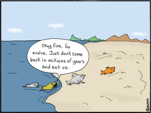 "Okay fine. Go evolve. Just don't come back in millions of years and eat us."