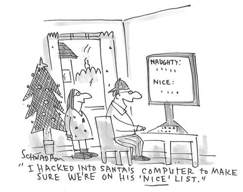 "I hacked into Santa's computer to make sure we're on his 'nice' list."