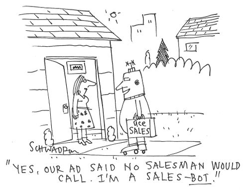 "Yes, our ad said no salesman would call. I'm a sales-bot."