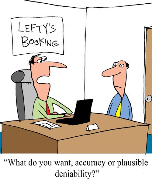 "What do you want, accuracy or plausible deniability?"