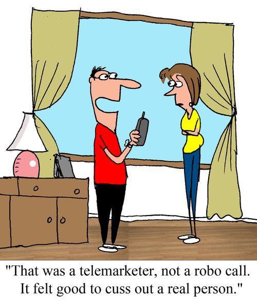 "That was a telemarketer, not a robo call.  It felt good to cuss out a real person."