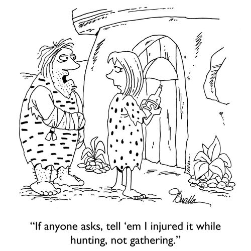"If anyone asks, tell 'em I injured it while hunting, not gathering."