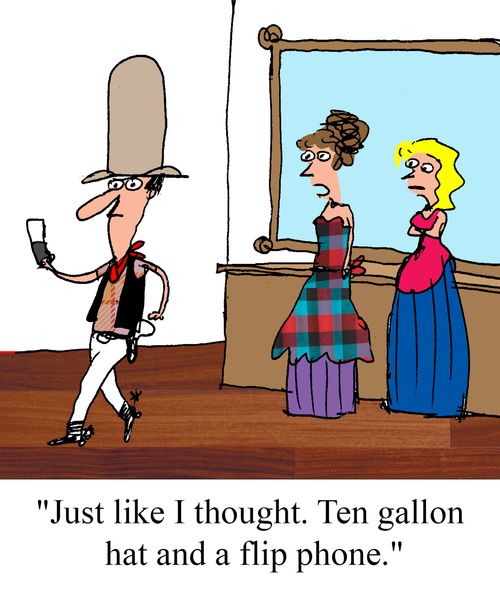 "Just like I thought.  Ten gallon hat and a flip phone."