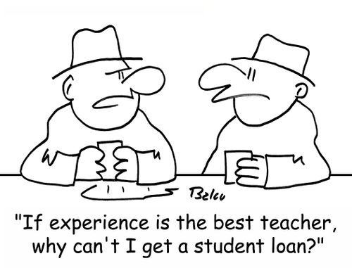 'If experience is the best teacher, why can't I get a student loan?'