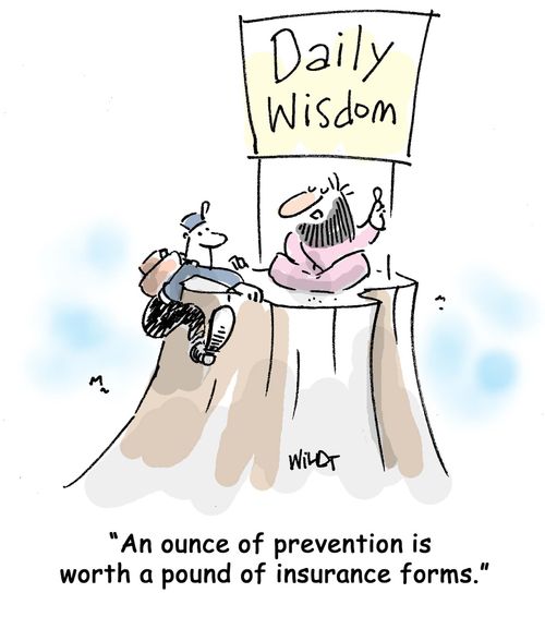 An ounce of prevention is worth a pound of insurance forms.
