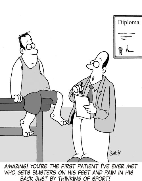 'Amazing! You're the first patient I've ever met who gets blisters on his feet and pain in his back just by thinking of sport!'