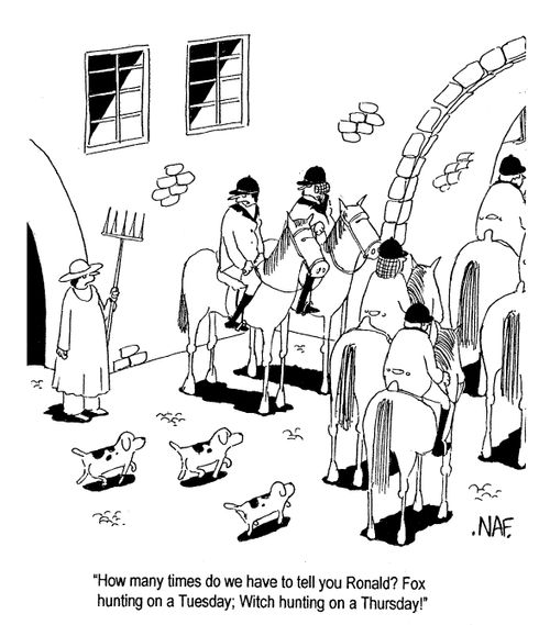 "...Fox hunting on a Tuesday; witch hunting on a Thursday!"