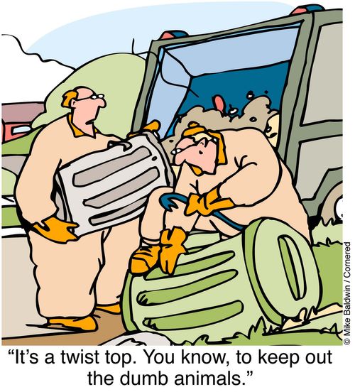 "It's a twist top. You know, to keep out the dumb animals."