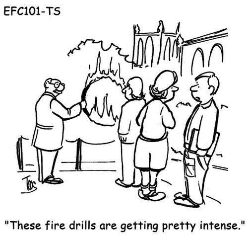 "These fire drills are getting pretty intense."