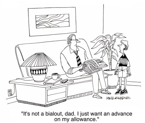 'It's not a bailout, dad. I just want an adavance on my allowance.'