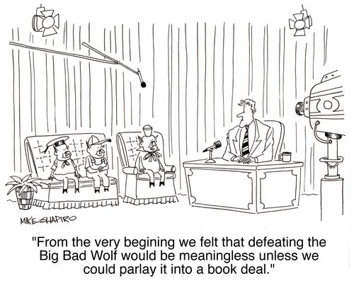 'From the very beginning we felt that defeating the Big Bad Wolf would be meaningless unless we could parlay it into a book deal.'