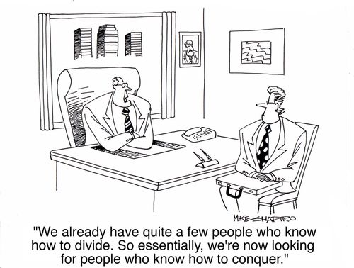 'We already have quite a few people who know how to divide. So essentially, we're now looking for people who know how to conquer.'