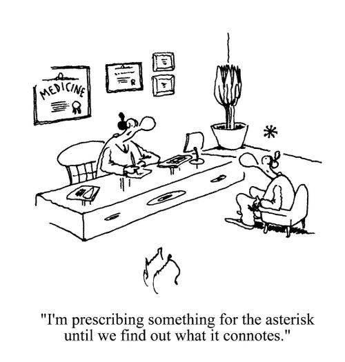 'I'm prescribing something for the asterisk until we find out what it connotes.'
