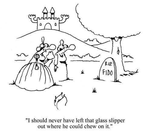 'I should never have left that glass slipper out where he could chew on it.'