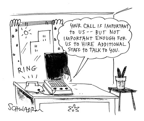 'Your call is important to us...but not important encough for us to hire additional staff to talk to you.'
