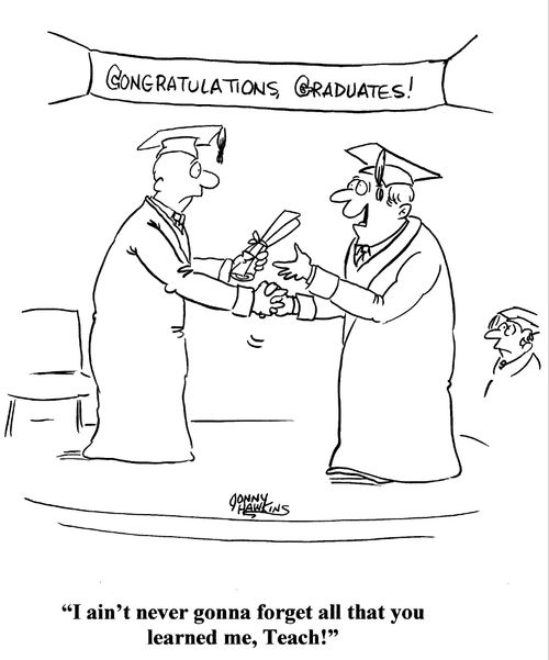 Graduate: 'I ain't never gonna forget all that you learned me, Teach!'