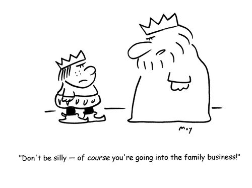 'Don't be silly- of course you're going into the family business!'
