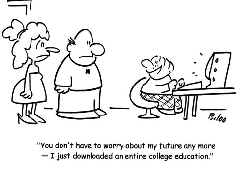 'You don't have to worry about my future any more- I just downloaded an entire college education.'